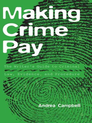 cover image of Making Crime Pay: the Writer's Guide to Criminal Law, Evidence, and Procedure